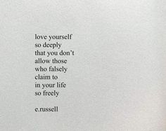 an image of a quote written in black and white on a piece of paper with the words love yourself so deeply that you don't allow those who closely claim to claim it in your life