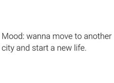 the words mood wanna move to another city and start a new life on a white background