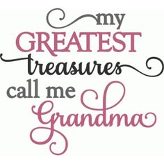 the phrase for my greatest treasures call me grandma in pink and black on a white background