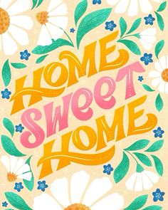 some flowers and the words home sweet home are painted in pink, orange, and blue