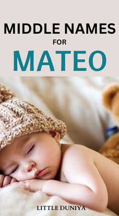 a baby sleeping on top of a bed next to a teddy bear with the title middle names for mateo