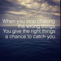 an ocean scene with the words when you stop chasing the wrong things, you give the right things a chance to catch you