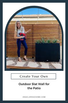 a woman standing in front of a planter with the text create your own outdoor sit wall for the patio