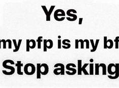 a black and white photo with the words yes, my ppp is my bpp stop asking