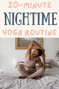 a woman doing yoga on her bed with the words 20 - minute nighttime yoga routine