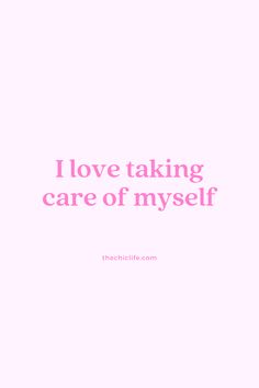 i love taking care of my self