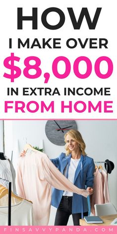 a woman is trying to find the right clothes for her new home, and it's time to make over $ 8, 000 in extra income from home