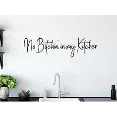 a kitchen wall decal with the words no bitchin'in my kitchen