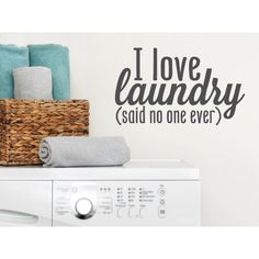 i love laundry said no one ever wall decal in black on a white washer and dryer