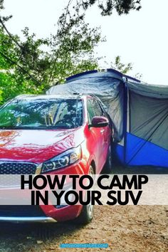 a red car parked in front of a tent with the words how to camp in your suv