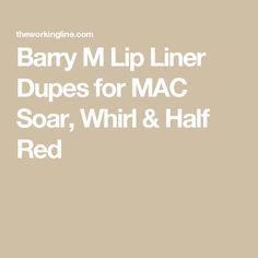 Barry M Lip Liner Dupes for MAC Soar, Whirl & Half Red Mac Soar, Barry M, Blush Rose, Lip Liner, Blush, Mac, Lips