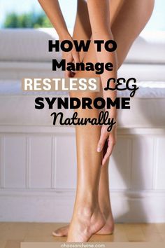 a woman's legs with the words how to manage restles and syndrome naturally