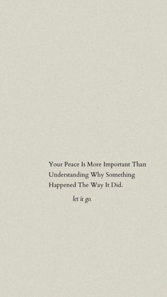 a white background with the words, your peace is more important than understand why something happened