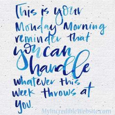 a handwritten quote with the words, this is your monday morning reminder that i can handle