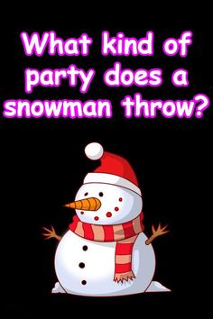 a snowman wearing a santa hat and scarf with the words what kind of party does a snowman throw?