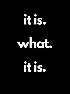 the words it is what it is written in white on a black background