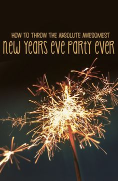 fireworks with the words how to throw the absolute awesome new year's eve party ever