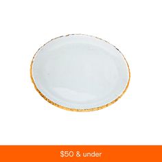 a white plate with gold trim on the bottom and an orange border around it that says $ 50 & under