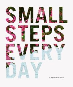 the words small steps every day written in black and white