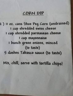 a recipe for corn dip is shown on a piece of white paper with black writing