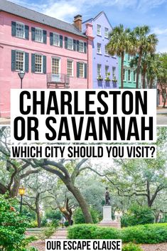 charleston or savannah which city should you visit? - our escape clause is here