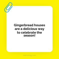 a white square with the words gingerbread houses are a delicious way to celebrate the season