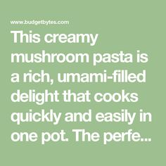 a quote that reads, this creamy mushroom pasta is a rich, umami - filled delight that cooks quickly and easily in one pot the perfect