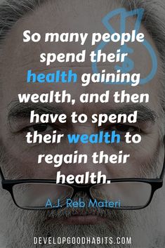 a man with glasses and a beard has a quote on it that says, so many people spend their health gaining