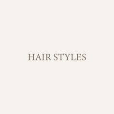 the word hair styles written in brown on a white background