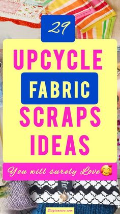 the words upcycle fabric scraps ideas are in pink and blue on top of an image