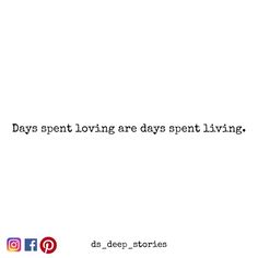 a white background with the words days spent loving are days spent living on top of it