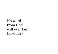 a white background with the words no word from god will ever fail luke 1 37