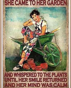 a woman sitting on top of a wheel barrow with the words, and when life came to her garden she came to her garden