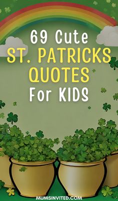 three potted shamrocks with the words 69 cute st patrick's quotes for kids