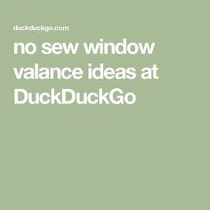 the words no sew window valance ideas at duckduckgo on a green background