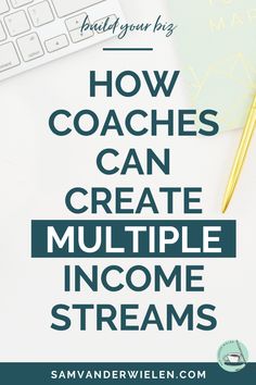 the words how coaches can create multiple income streams on top of a desk with a keyboard and