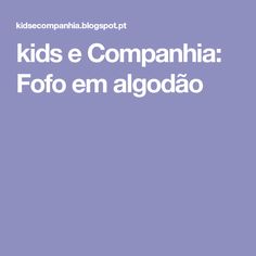 the words kids's e companiia fofo em algodao are