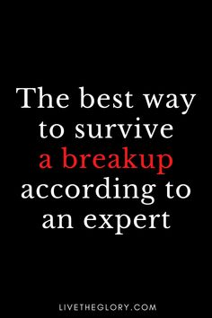 a quote that reads the best way to survive a break up according to an expert