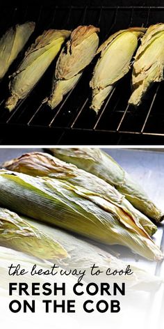 fresh corn on the cob being grilled in an oven with text overlay that reads, the best way to cook fresh and corn on the cob