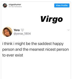 a tweet that reads, virgo think i might be the saddes happy person and the meanest nicest person to ever exist