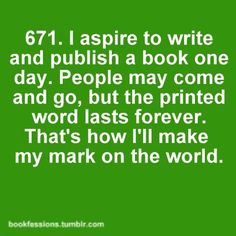 a green background with white text that reads,'611 i aspire to write and push a book one day people may come and go, but the