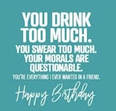 a birthday card with the words, you drink too much