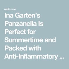 the text reads ina gartern's panzanella is perfect for summertime and packed with anti - inflamatory