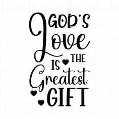 the words god's love is the greatest gift in black and white on a white background