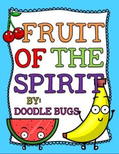 fruit of the spirit by doodle bug's with an image of a banana, watermelon and cherries