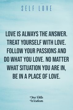 a blue background with the words love is always the answer treat yourself with love follow your passion and do what you love no matter