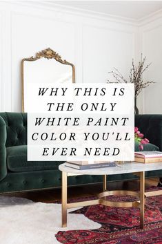 a living room with green velvet couches and rugs, which reads why this is the only white paint color you'll ever need