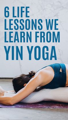 a woman doing yoga poses with the words 6 life lessons we learn from yin yoga