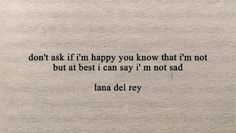 a piece of paper with the words don't ask if i'm happy you know