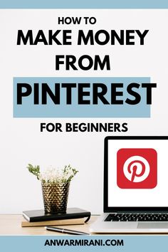 a laptop with the title how to make money from pinterest for beginners